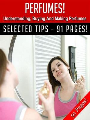 Cover of the book Perfumes! Understanding, Buying And Making Perfumes! by Jeannine Hill