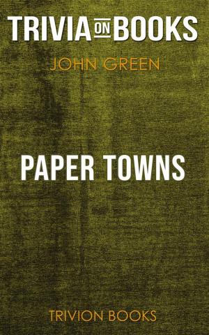 Cover of the book Paper Towns by John Green (Trivia-On-Books) by Trivion Books