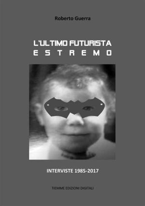 Cover of the book L'ultimo futurista estremo by Anonimo Settecentesco