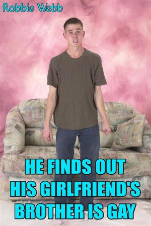 Cover of the book He Finds Out His Girlfriend's Brother Is Gay by Robbie Webb