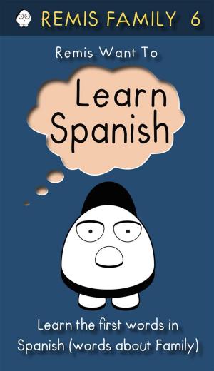 Cover of the book Remis Want to Learn Spanish by Adam Simpson, Rob Howard, T. Veigga, Noreen Lam, David Petrie, Phil Wade, Mike Smith
