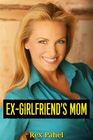 Cover of the book Ex-Girlfriend’s Mom by Rex Pahel