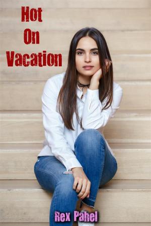 Cover of the book Hot On Vacation by Rex Pahel