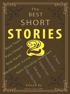 Cover of the book The Best Short Stories - 2 by Nathaniel Hawthorne, Edith Wharton, Louisa May Alcott, Kate Chopin, Laura E. Richards, George Ade, Herman Melville, Mark twain, Harriet Beecher Stowe, T.S. Arthur, Edited by Ahmet Ünal ÇAM