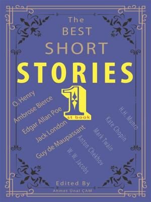 Cover of the book The Best Short Stories - 1 by Sherwood Anderson, H. P. Lovecraft, Kate Chopin, O. Henry, Willa Cather, Edgar Allan Poe, Leo Tolstoy, Oscar Wilde, Vsevolod Garshin, Mary E. Wilkins Freeman, Edited by Ahmet Ünal ÇAM