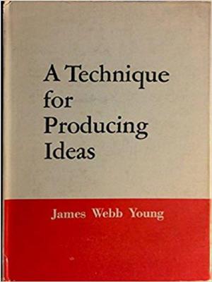 Cover of the book A Technique for Producing Ideas by Todd Johnson, Robert Joseph Ahola