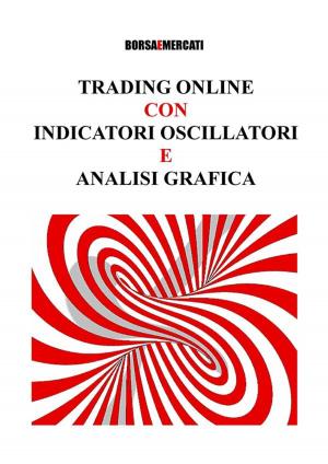 Cover of the book Trading Online con Indicatori Oscillatori e Analisi Grafica by 石地