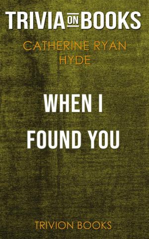 Cover of the book When I Found You by Catherine Ryan Hyde (Trivia-On-Books) by Trivion Books