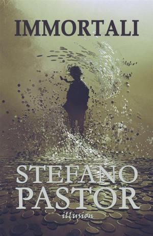 Cover of the book Immortali by Stefano Pastor