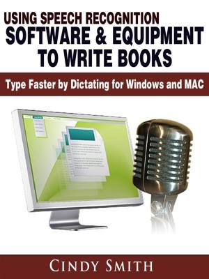 Book cover of Using Speech Recognition Software & Equipment to Write Books: Type Faster by Dictating for Windows and MAC