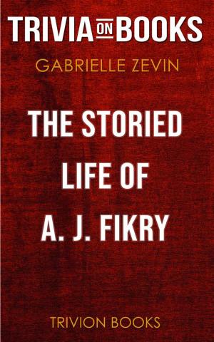 Book cover of The Storied Life of A. J. Fikry by Gabrielle Zevin (Trivia-On-Books)