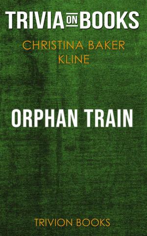 Cover of the book Orphan Train by Christina Baker Kline (Trivia-On-Books) by Trivion Books