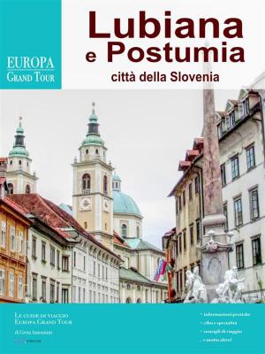 Cover of the book Lubiana e Postumia, città della Slovenia by Greta Antoniutti