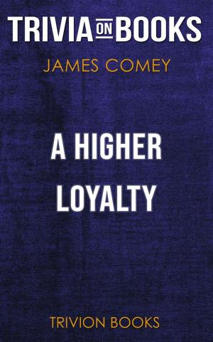 Cover of the book A Higher Loyalty by James Comey (Trivia-On-Books) by Trivion Books