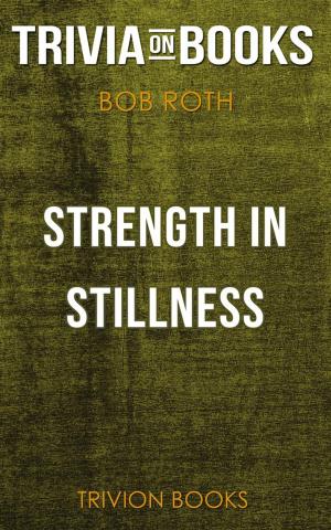 Cover of Strength in Stillness by Bob Roth (Trivia-On-Books)