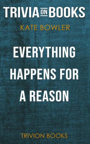 Book cover of Everything Happens for a Reason: And Other Lies I've Loved by Kate Bowler (Trivia-On-Books)