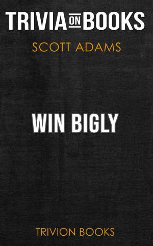 Cover of the book Win Bigly by Scott Adams (Trivia-On-Books) by Trivion Books