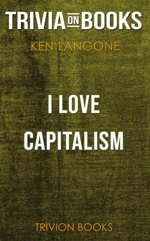 Cover of the book I Love Capitalism! by Ken Langone (Trivia-On-Books) by Trivion Books