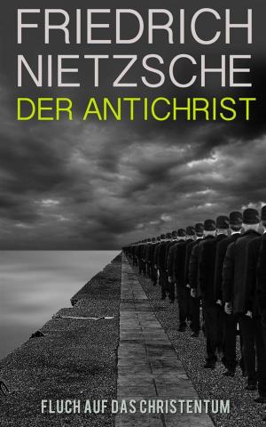 Cover of the book Der Antichrist - Fluch auf das Christentum (Illustrierte Ausgabe) by Edward K Clint, Jonathan MS Pearce, Beth Ann Erickson