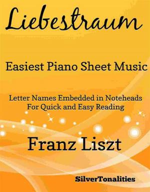 Cover of the book Liebestraum Easiest Piano Sheet Music by Silvertonalities, Bela Bartok