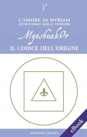 Cover of the book MyeshuakOr - Il Codice dell'Origine by Geoffrey Hoppe, Linda Hoppe, Adamus Saint Germain, Pietro Abbondanza