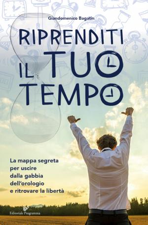 Cover of the book Riprenditi il tuo tempo by Long Manqing