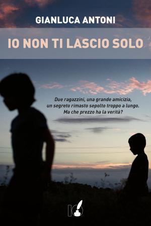 Cover of the book Io non ti lascio solo by Adriana Iacono
