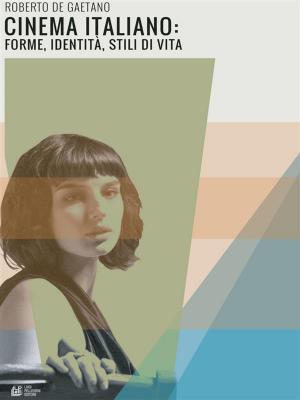 Cover of the book Cinema Italiano: forme, identità, stili di vita by Anna Falcone, Alessandro Mazzitelli