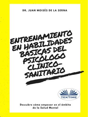 Cover of the book Entrenamiento En Habilidades Básicas Del Psicólogo Clínico-Sanitario by Oreste Maria Petrillo, Gianluca Pistore