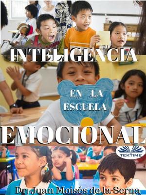 Cover of the book Inteligencia Emocional en la Escuela by Juan Moises de la Serna