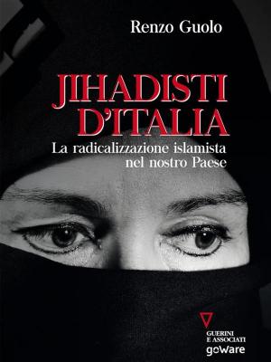 Cover of the book Jihadisti d’Italia. La radicalizzazione islamista nel nostro paese by Glauco Benigni