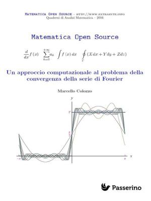 Cover of the book Un approccio computazionale al problema della convergenza della serie di Fourier by Emilio De Marchi