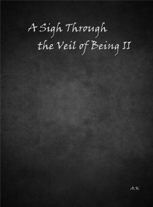 Cover of the book A Sigh Through the Veil of Being II by Peter Gebel