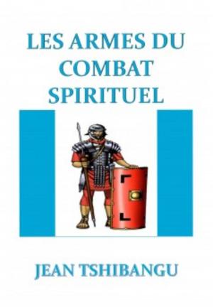 Cover of the book Les armes du combat spirituel by JEAN TSHIBANGU