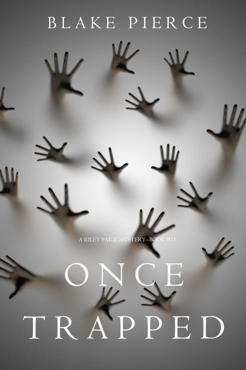 Cover of the book Once Trapped (A Riley Paige Mystery—Book 13) by Blake Pierce, Blake Pierce