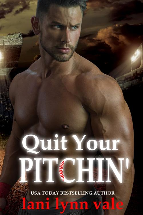 Cover of the book Quit Your Pitchin' by Lani Lynn Vale, Dixie Wardens, Inc.