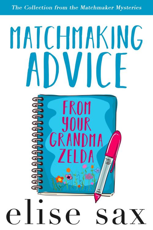 Cover of the book Matchmaking Advice From Your Grandma Zelda (The Collection from the Matchmaker Mysteries) by Elise Sax, 13 Lakes Publishing