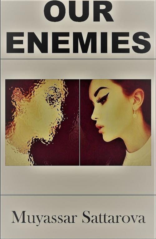 Cover of the book Our Enemies by Muyassar Sattarova, Muyassar Sattarova