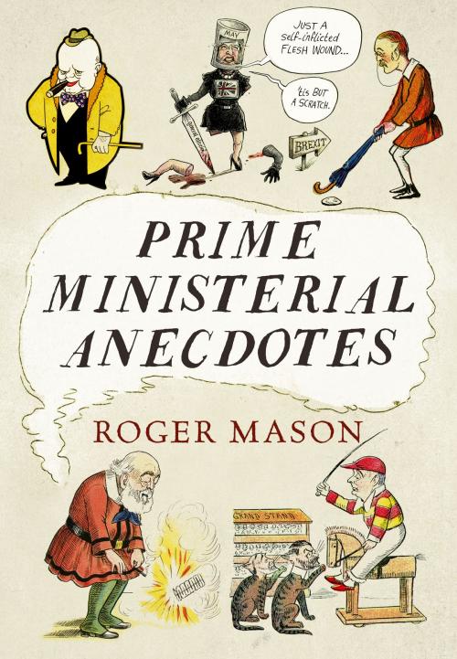 Cover of the book Prime Ministerial Anecdotes by Roger Mason, Fonthill Media