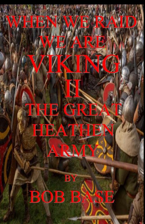 Cover of the book When we raid we are Viking II by bob base, bob base