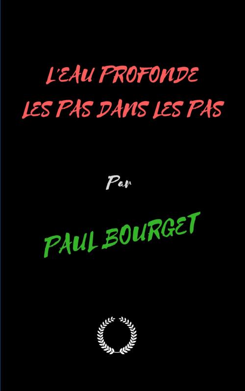 Cover of the book L'EAU PROFONDE LES PAS DANS LES PAS by PAUL BOURGET, Jwarlal