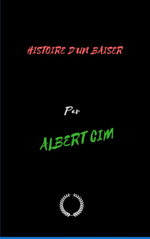 Cover of the book HISTOIRE D'UN BAISER by ALBERT CIM, Jwarlal