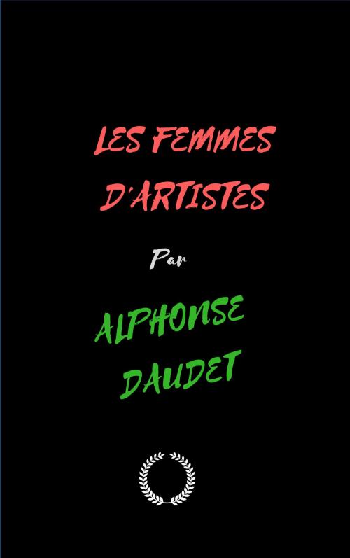 Cover of the book LES FEMMES D'ARTISTES by ALPHONSE DAUDET, Jwarlal