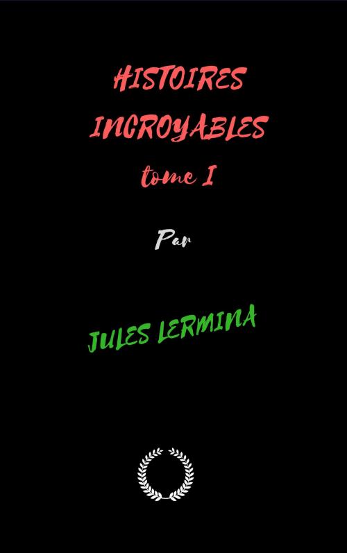 Cover of the book Histoires incroyables tome 1 by Jules lermina, Jwarlal