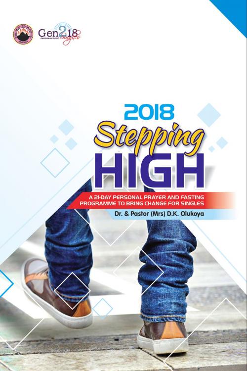 Cover of the book 2018 Stepping High by Dr. D. K. Olukoya, Pastor Mrs Shade Olukoya, Mountain of Fire and Miracles Ministries Gen218