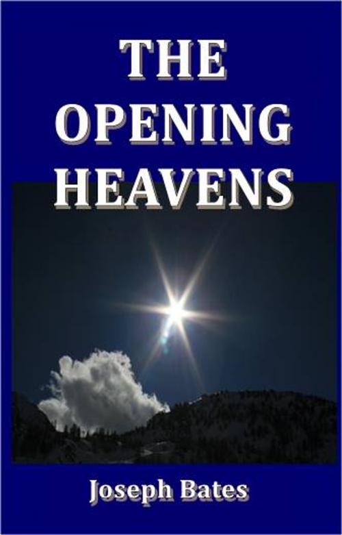 Cover of the book The Opening Heavens by Joseph Bates, Green Bird Press