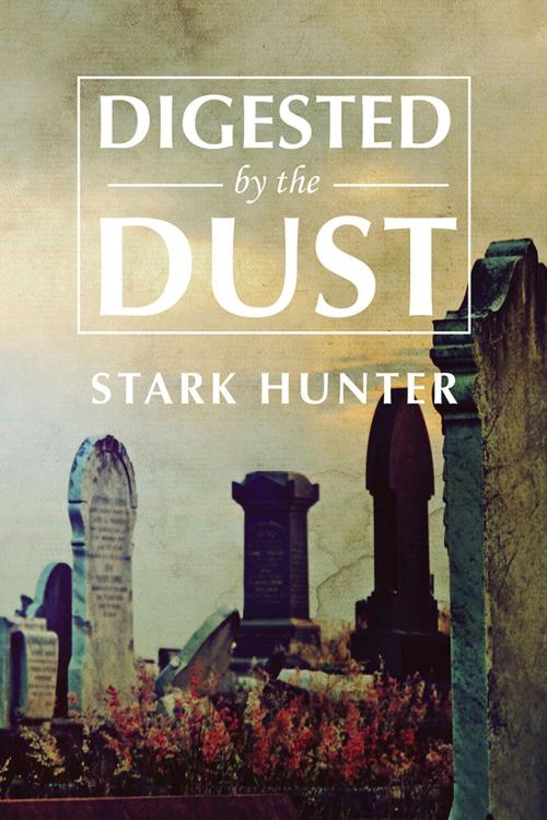 Cover of the book Digested by the Dust by Stark Hunter, Proving Press