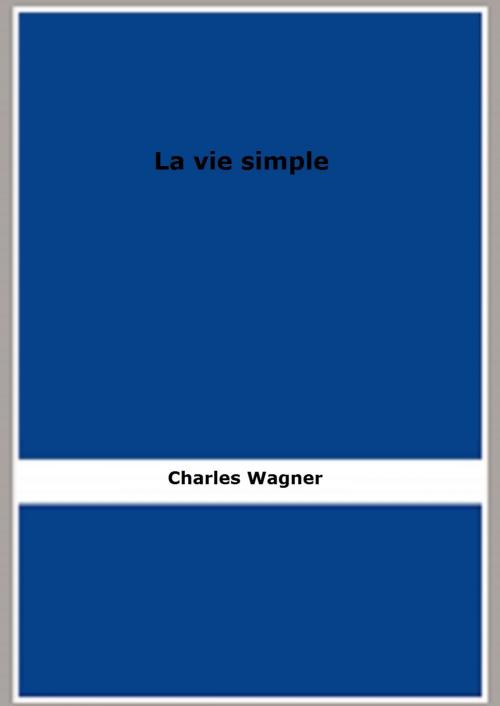 Cover of the book La vie simple by Charles Wagner, FB Editions