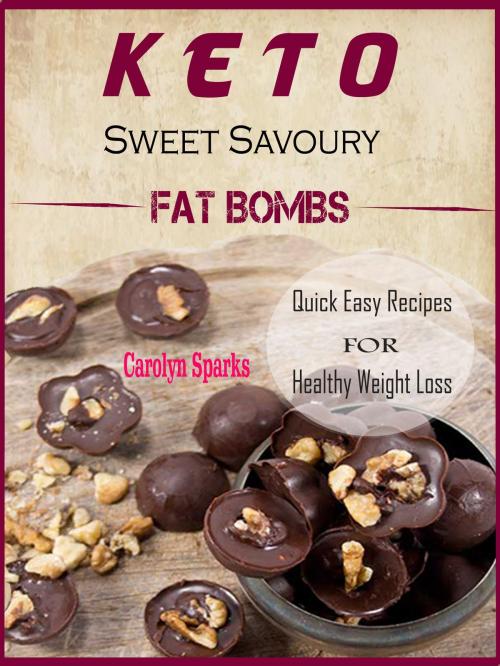 Cover of the book Keto Sweet Savoury Fat Bombs by Carolyn Sparks, Bhikhubhai C Mistry