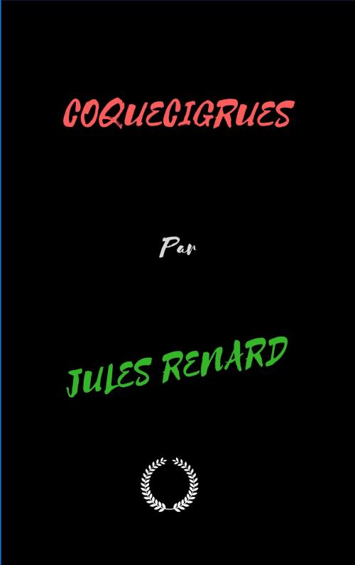 Cover of the book COQUECIGRUES by JULES RENARD, Jwarlal